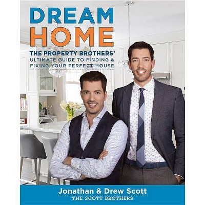 Dream Home - by  Jonathan Scott & Drew Scott (Hardcover)