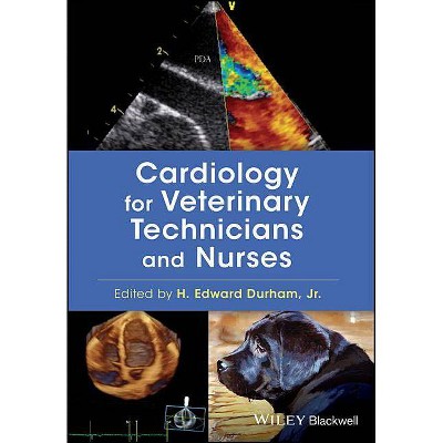 Cardiology for Veterinary Technicians and Nurses - by  H Edward Durham (Paperback)