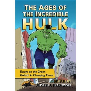 The Ages of the Incredible Hulk - by  Joseph J Darowski (Paperback) - 1 of 1