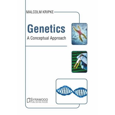 Genetics: A Conceptual Approach - by  Malcolm Kripke (Hardcover)