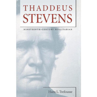 Thaddeus Stevens - (Civil War America) by  Hans L Trefousse (Paperback)