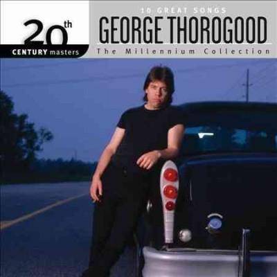 George Thorogood - Millennium Collection - 20th Century Masters (CD)