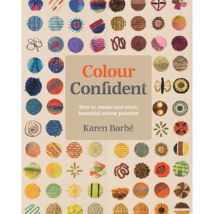 Colour Confident Stitching - by  Karen Barbé (Paperback) - 1 of 1