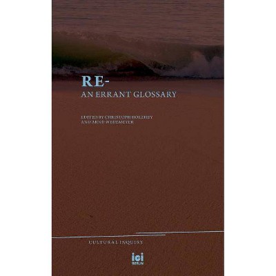 Re- - (Cultural Inquiry) by  Christoph F E Holzhey & Arnd Wedemeyer (Paperback)