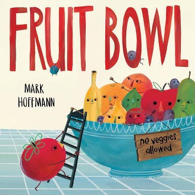 Fruit Bowl - by  Mark Hoffmann (Hardcover)