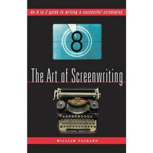 The Art of Screenwriting - 2nd Edition by  William Packard (Paperback) - 1 of 1
