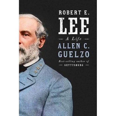 Robert E. Lee - by  Allen C Guelzo (Hardcover)