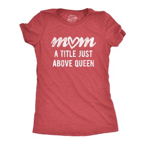 Womens Mom A Title Just Above Queen T Shirt Cute Mothers Day Love Graphic Novelty Tee - Crazy Dog Women's T Shirt - 1 of 4