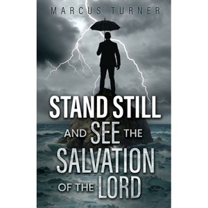 Standing Still and See the Salvation of the Lord - by  Marcus Turner (Paperback) - 1 of 1
