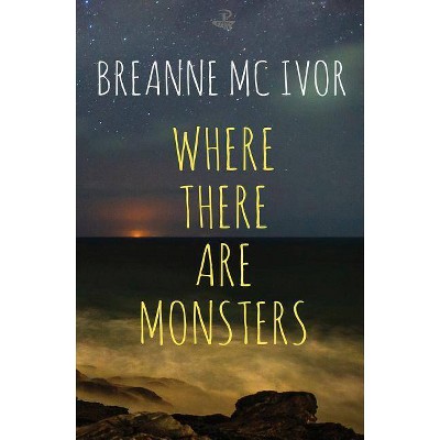 Where There Are Monsters - by  Breanne McIvor (Paperback)