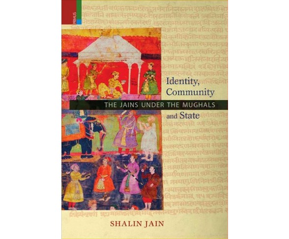 Identity, Community and State : The Jains Under the Mughals (Hardcover) (Shalin Jain)