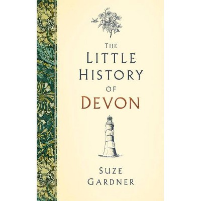 The Little History of Devon - by  Suze Gardner (Hardcover)