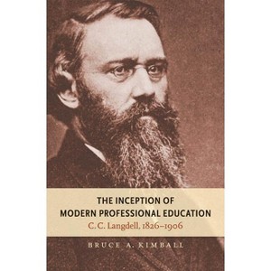 The Inception of Modern Professional Education - (Studies in Legal History) by  Bruce A Kimball (Paperback) - 1 of 1