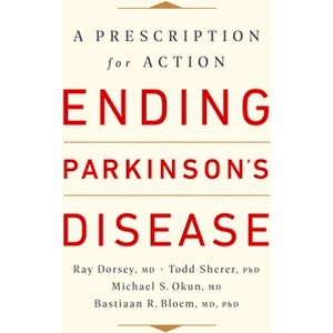 Ending Parkinson's Disease - by  Ray Dorsey & Todd Sherer & Michael S Okun & Bastiaan R Bloem (Paperback) - 1 of 1