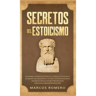 Secretos del Estoicismo - by  Marcos Romero (Hardcover)