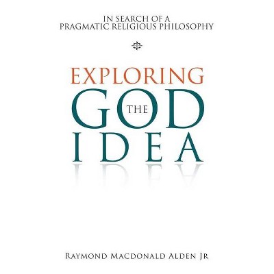 Exploring the God Idea - by  Raymond MacDonald Alden (Paperback)