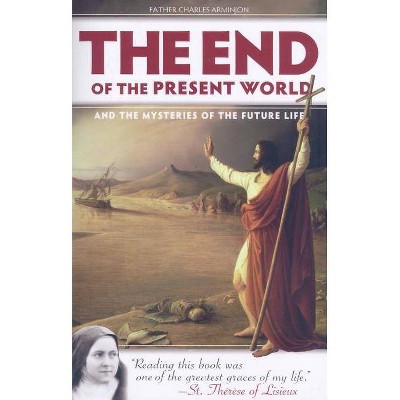 The End of the Present World and the Mysteries of Future Life - by  Charles Arminjon (Paperback)