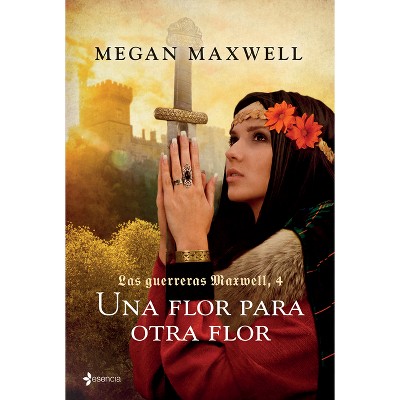 Guerreras 4. Una Flor Para Otra Flor / Warrior Women 4. a Flower for Another Flower - by  Maxwell (Paperback)