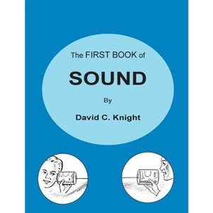 The First Book of Sound - by  David C Knight (Paperback) - 1 of 1