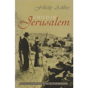 Child in Jerusalem - by  Felicity Ashbee (Hardcover) - 1 of 1