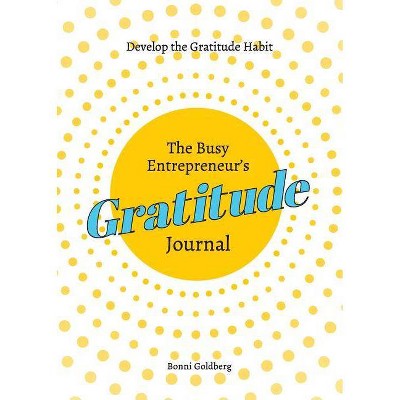 The Busy Entrepreneur's Gratitude Journal - by  Bonni Goldberg (Paperback)