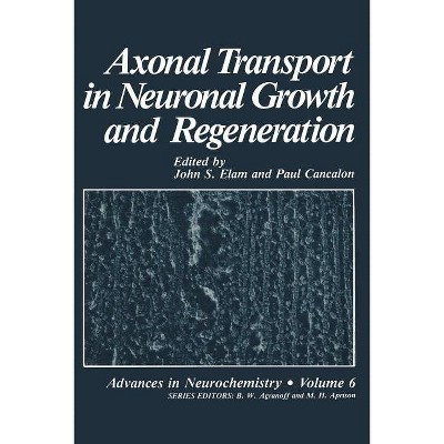 Axonal Transport in Neuronal Growth and Regeneration - (Advances in Neurochemistry) by  John Elam (Paperback)
