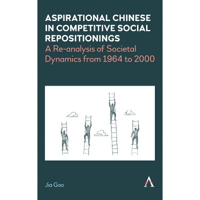 Aspirational Chinese in Competitive Social Repositionings - by  Jia Gao (Paperback)