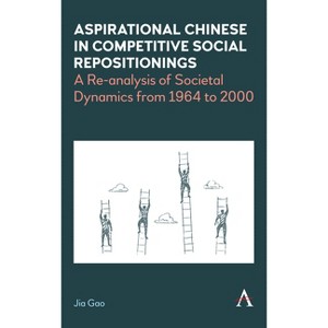 Aspirational Chinese in Competitive Social Repositionings - by  Jia Gao (Paperback) - 1 of 1