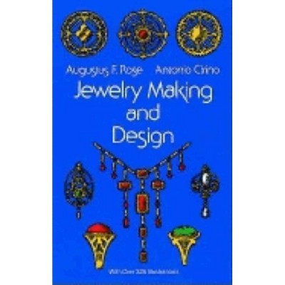 Jewelry Making and Design - (Illustrated Textbook for Teachers, Students of Design and Cr) 4th Edition by  Augustus F Rose & Antonio Cirino