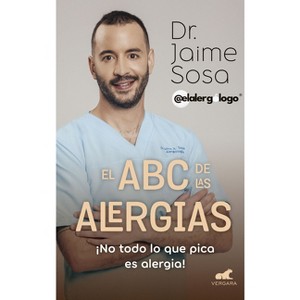 El ABC de Las Alergias ¡No Todo Lo Que Pica Es Alergia! / The ABCs of Allergies - by  Jaime Sosa (Paperback) - 1 of 1