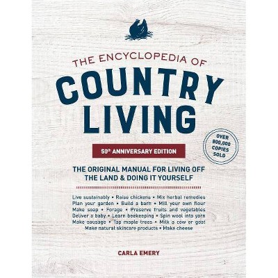 The Encyclopedia of Country Living, 50th Anniversary Edition - by  Carla Emery (Paperback)