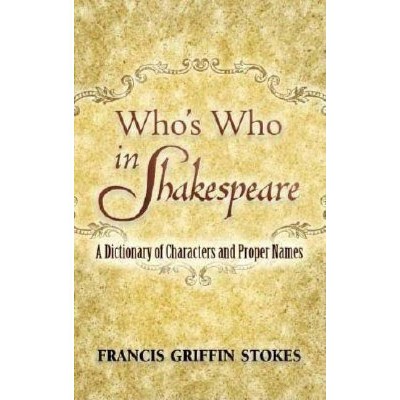 Who's Who in Shakespeare - (Dover Books on Literature & Drama) by  Francis Griffin Stokes (Paperback)