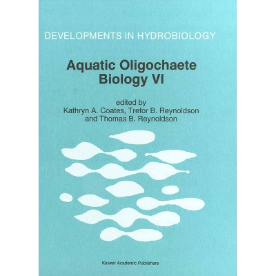 Aquatic Oligochaete Biology VI - (Developments in Hydrobiology) by  Kathryn A Coates & Trefor B Reynoldson & Thomas B Reynoldson (Hardcover)