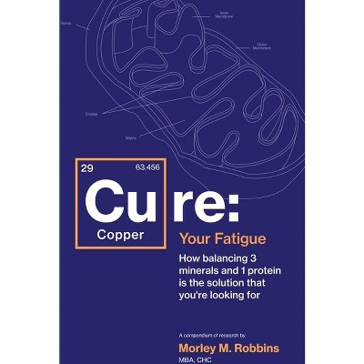 Cu-RE Your Fatigue - by  Morley Robbins (Paperback)