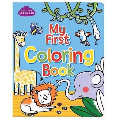 My First Coloring Book - (Start Little, Learn Big) by  Parragon Books (Paperback)