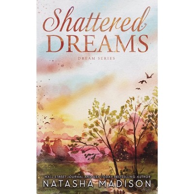 Shattered Dreams (Dreams Series Book 1) - by  Natasha Madison (Paperback)