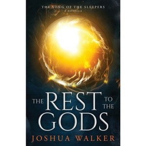 The Rest to the Gods - (The Song of the Sleepers) by  Joshua Walker (Paperback) - 1 of 1