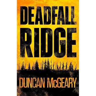 Deadfall Ridge - by  Duncan McGeary (Paperback)