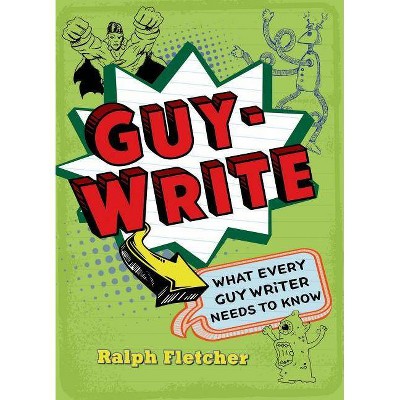 Guy-Write - by  Ralph Fletcher (Paperback)