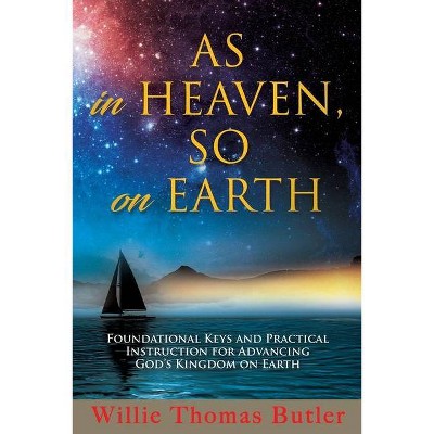 AS In HEAVEN, SO On EARTH - by  Willie Thomas Butler (Paperback)