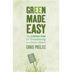 Green Made Easy - by  Chris Prelitz (Paperback) - 1 of 1