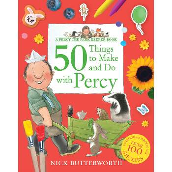 50 Things to Make and Do with Percy - (Percy the Park Keeper) by  Nick Butterworth (Paperback)