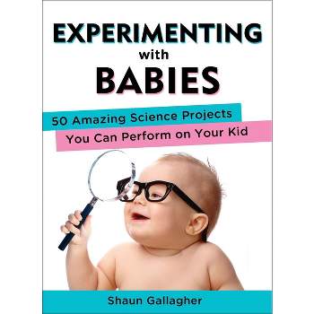 Experimenting with Babies - by  Shaun Gallagher (Paperback)