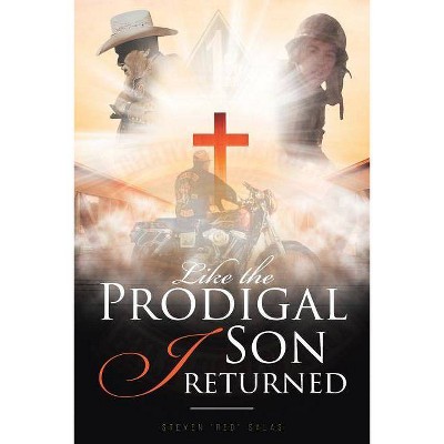 Like the Prodigal Son I returned - by  Steven Red Salas (Paperback)