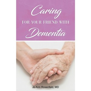 Caring for Your Friend with Dementia - by  Jo Ann Rosenfeld (Paperback) - 1 of 1