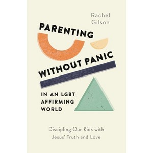 Parenting Without Panic in an Lgbt-Affirming World - by  Rachel Gilson (Paperback) - 1 of 1