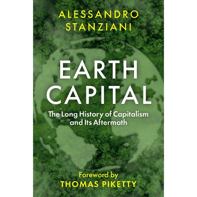 Earth Capital - by  Alessandro Stanziani & Thomas Piketty (Hardcover)