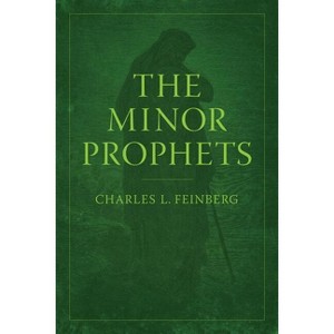 The Minor Prophets - by  Charles L Feinberg (Paperback) - 1 of 1