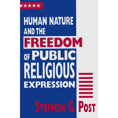 Human Nature and the Freedom of Public Religious Expression - by  Stephen G Post (Paperback)