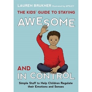 The Kids' Guide to Staying Awesome and in Control - by  Lauren Brukner (Hardcover) - 1 of 1